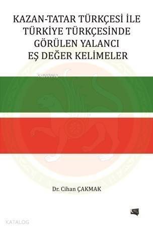 Kazan-Tatar Türkçesi İle Türkiye Türkçesinde Görülen Yalancı Eş Değer Kelimeler - 1