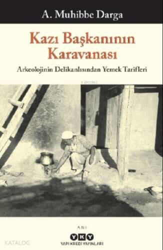 Kazı Başkanının Karavanası – Arkeolojinin Delikanlısından Yemek Tarifleri - 1