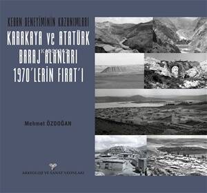 Keban Deneyiminin Kazanımları - Karakaya ve Atatürk Baraj Alanları 1970'lerin Fırat'ı - 1