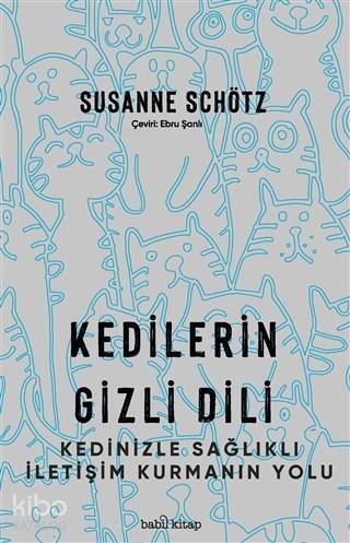 Kedilerin Gizli Dili; Kedinizle Sağlıklı İletişim Kurmanın Yolu - 1