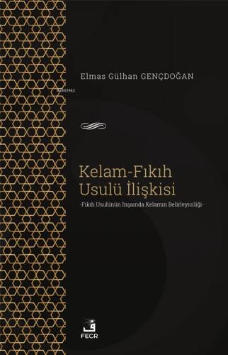 Kelam-Fıkıh Usulü İlişkisi;-Fıkıh Usülünün İnşaında Kelamın Belirleyiciliği- - 1