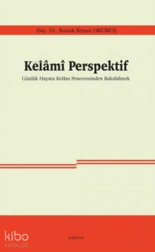 Kelamî Perspektif;Günlük Hayata Kelam Penceresinden Bakabilmek - 1