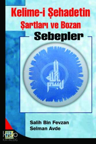 Kelime-i Şehadetin Şartları ve Bozan Sebepler - 1