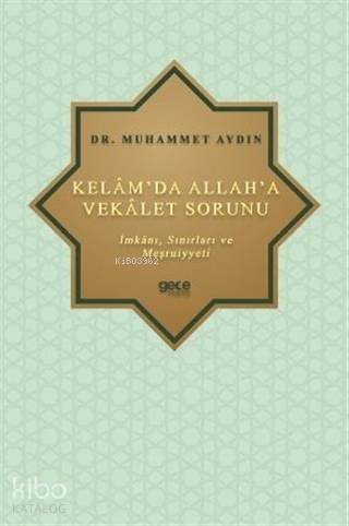 Kelâm'da Allah'a Vekâlet Sorunu; İmkânı, Sınırları ve Meşrûiyyeti - 1