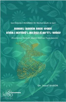 Kemahlı İbrahim Hakkı Efendi Dîvân-ı Miftâhü'l-Ma‘ârif fî Na‘ti'l-‘Avârif; (İnceleme-Tenkitli Metin-İzahlar- Tıpkıbasım) - 1