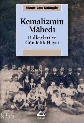 Kemalizmin Mabedi;Halkevleri ve Gündelik Hayat - 1