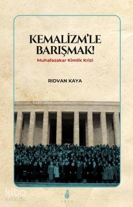 Kemalizmle Barışmak; Muhafazakar Kimlik Krizi - 1