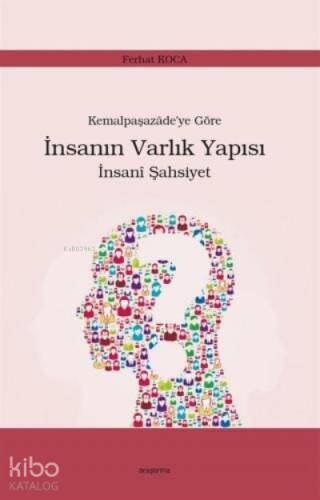 Kemalpaşazade'ye Göre İnsanın Varlık Yapısı İnsanî Şahsiyet - 1