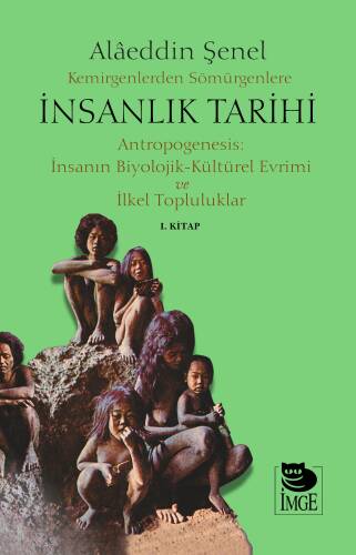 Kemirgenlerden Sömürgenlere İnsanlık Tarihi I. Kitap;Antropogenesis: İnsanın Biyolojik-Kültürel Evrimi ve İlkel Topluluklar - 1