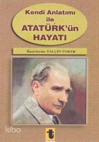 Kendi Anlatımı ile Atatürk'ün Hayatı - 1