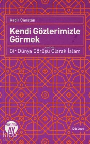 Kendi Gözlerimizle Görmek; Bir Dünya Görüşü Olarak İslam - 1