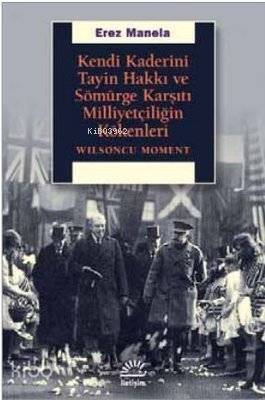 Kendi Kaderini Tayin Hakkı ve Sömürge Karşıtı Milliyetçiliğin Kökenleri; Wilsoncu Moment - 1