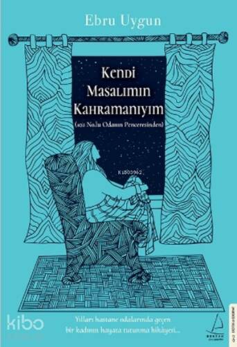 Kendi Masalımın Kahramanıyım;Yılları Hastane Odalarında Geçen Bir Kadının Hayata Tutunma Hikâyesi... - 1