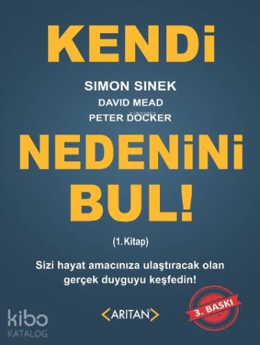 Kendi Nedenini Bul! (1. Kitap); Sizi Hayat Amacınıza Ulaştıracak Olan Gerçek Duyguyu Keşfedin! - 1