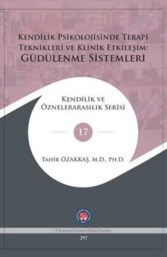 Kendilik Psikolojisinde Terapi Teknikleri ve Klinik Etkileşim: Güdülenme Sistemleri;Kendilik ve Öznelerarasılık Serisi 17 - 1