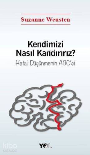 Kendimizi Nasıl Kandırırız?; Hatalı Düşünmenin ABC'si - 1