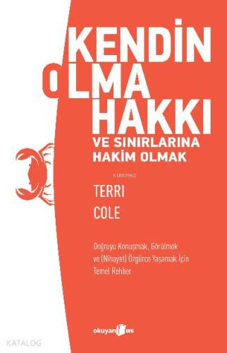 Kendin Olma Hakkı ve Sınırlarına Hakim Olmak;Doğruyu Konuşmak, Görülmek ve (Nihayet) Özgürce Yaşamak İçin Temel Rehber - 1