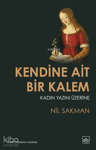 Kendine Ait Bir Kalem; Kadın Yazını Üzerine - 1