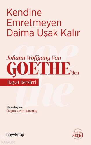 Kendine Emretmeyen Daima Uşak Kalır; Johann Wolfgang Von Goethe'den Hayat Dersleri - 1