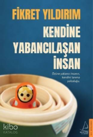 Kendine Yabancılaşan İnsan; Özüne Yabancı İnsanın, Kendini Tanıma Yolculuğu - 1