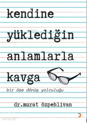 Kendine Yüklediğin Anlamlarla Kavga;Bir Öze Dönüş Yolculuğu - 1