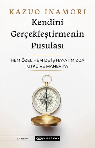 Kendini Gerçekleştirmenin Pusulası;Hem Özel Hem de İş Hayatımızda Tutku ve Maneviyat - 1