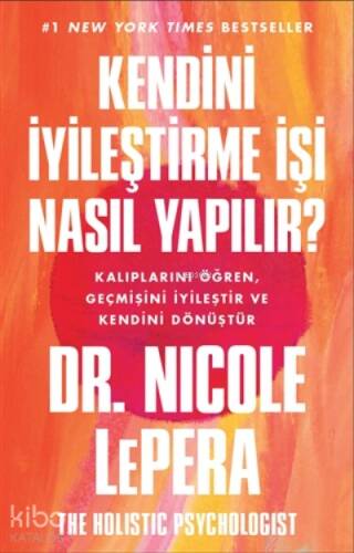 Kendini İyileştirme İşi Nasıl Yapılır?;Kalıplarını Öğren, Geçmişini İyileştir Ve Kendini Dönüştür - 1