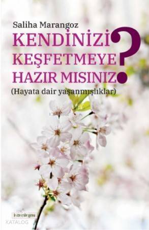 Kendinizi Keşfetmeye Hazır mısınız? (Hayata dair yaşanmışlıklar) - 1