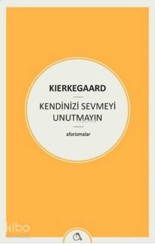 Kendinizi Sevmeyi Unutmayın; (Aforizmalar) - 1