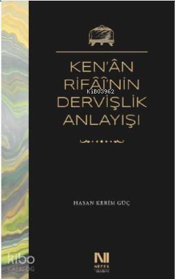 Ken'ân Rifâî'nin Dervişlik Anlayışı; Meşkûre Sargut'un Sohbet Defterlerinde Ken'ân Rifâî'nin Dervişlik Anlayışı - 1