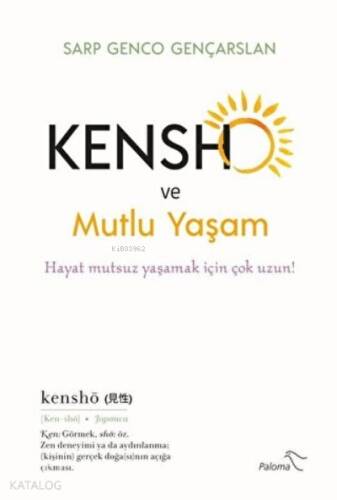 Kensho ve Mutlu Yaşam Hayat Mutsuz Yaşamak İçin Çok Uzun! - 1