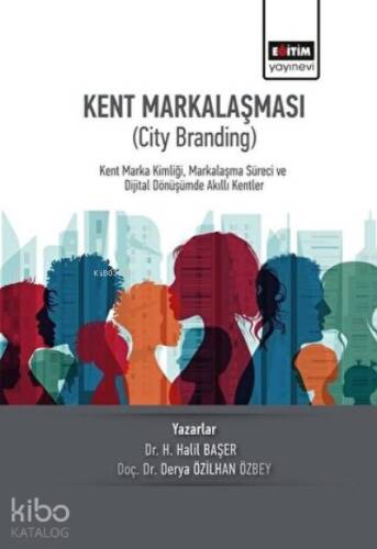 Kent Markalaşması (City Branding) Kent Marka Kimliği, Markalaşma Süreci ve Dijital Dönüşümde Akıllı Kentler - 1