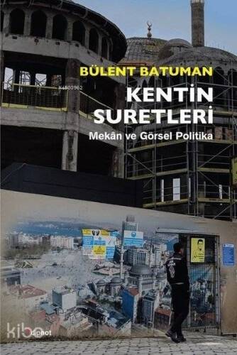 Kentin Suretleri; Mekan ve Görsel Politika - 1