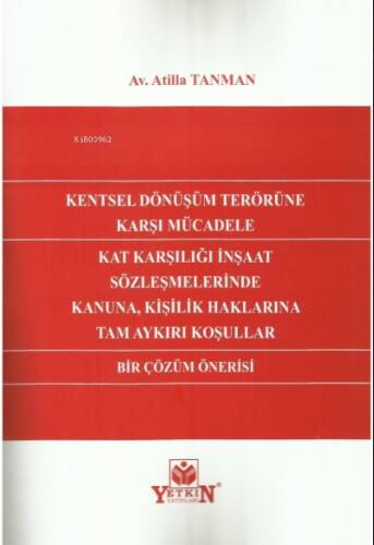 Kentsel Dönüşüm Terörüne Karşı Mücadele Kat Karşılığı İnşaat Sözleşmelerinde Kanuna, Kişilik Haklarına Tam Aykırı Koşullar Bir Çözüm Önerisi - 1