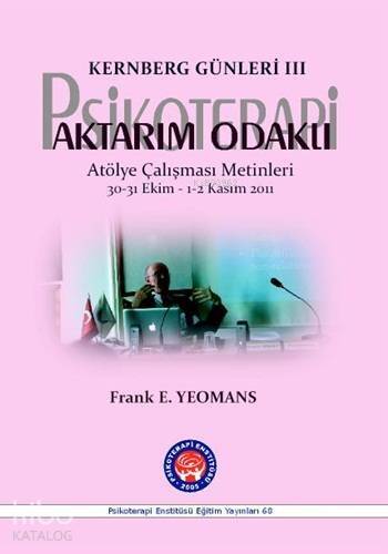 Kernberg Günleri 3 - Aktarım Odaklı Psikoterapi; Atölye Çalışması Metinleri 30-31 Ekim - 1-2 Kasım 2011 - 1