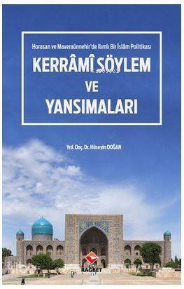 Kerrâmi Söylem ve Yansımaları - Horasan ve Maveraaünnehir'de Ilımlı Bir İslam Politikası - 1