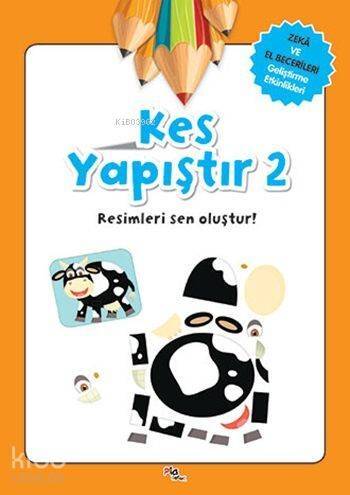 Kes Yapıştır 2 - Resimleri Sen Oluştur!; Zeka ve El Becerileri Geliştirme Etkinlikleri - 1