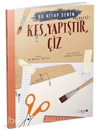 Kes, Yapıştır, Çiz (8+ Yaş); Bu Kitap Senin Serisi - 1