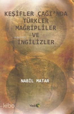 Keşifler Çağı'nda Türkler Mağripliler ve İngilizler - 1