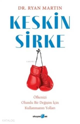 Keskin Sirke: Öfkenizi Olumlu Bir Değişim İçin Kullanmanın Yolları - 1