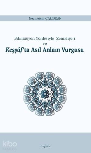 Keşşâf’ta Asıl Anlam Vurgusu;Bilinmeyen Yönleriyle Zemahşerî ve - 1