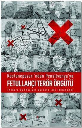 Kestanepazarı'ndan Pensilvanya'ya Fetullahçı Terör Örgütü; Ankara Cumhuriyet Başsavcılığı İddianame - 1