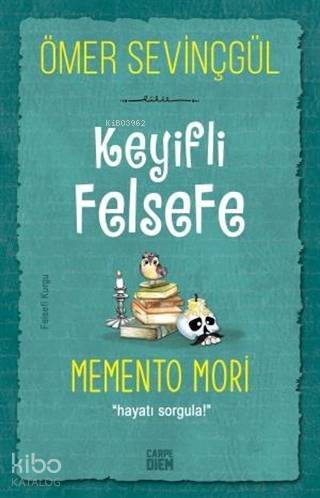 Keyifli Felsefe: Memento Mori; Hayatı Sorgula! - 1