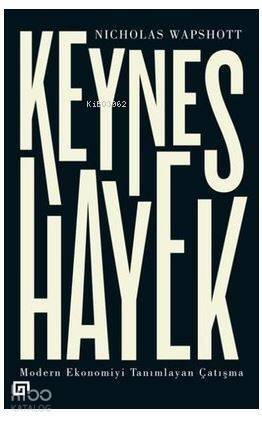 Keynes Hayek-Modern Ekonomiyi Tanımlayan Çatışma - 1