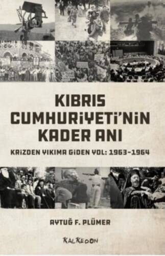 Kıbrıs Cumhuriyeti'nin Kader Anı Krizden Yıkıma Giden Yol: 1963 - 1964 - 1