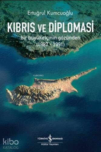 Kıbrıs ve Diplomasi ;Bir Büyükelçinin Gözünden (1987-1991) - 1