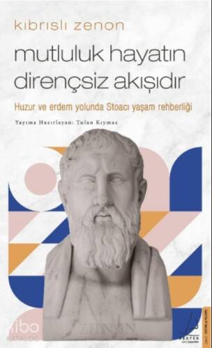 Kıbrıslı Zenon-Mutluluk Hayatın Dirençsiz Akışıdır;Huzur ve erdem yolunda Stoacı yaşam rehberliği - 1