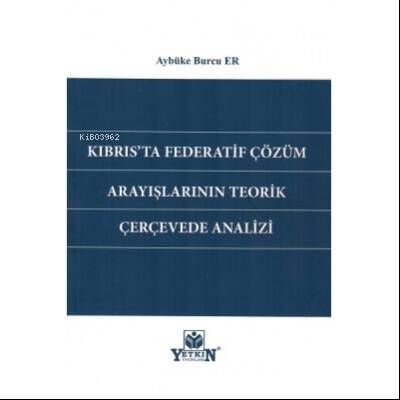 Kıbrıs'ta Federatif Çözüm Arayışlarının Teorik Çerçevede Analizi - 1