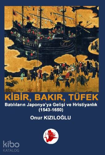 Kibrit, Bakır, Barut / Batılıların Japonya’ya Gelişi ve Hristiyanlık (1543-1650) - 1