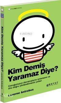 Kim Demiş Yaramaz Diye?; Çocuğunuzun Davranışlarını Anlamanın ve Onu Doğru Yönlendirmenin Yolları - 1